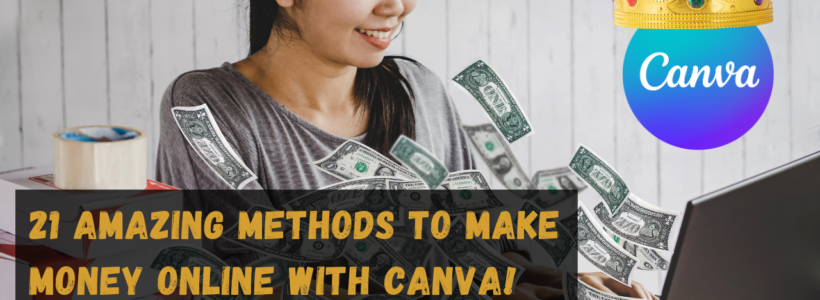 21 Amazing Methods to Make Money Online with Canva! Smart Ways